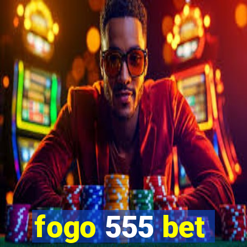 fogo 555 bet