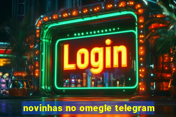 novinhas no omegle telegram