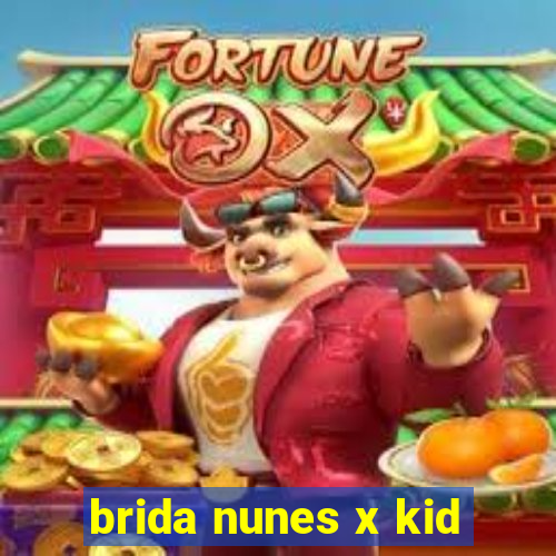 brida nunes x kid