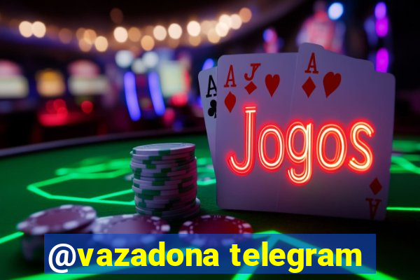 @vazadona telegram