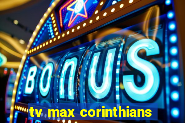 tv max corinthians