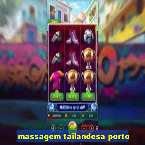 massagem tailandesa porto