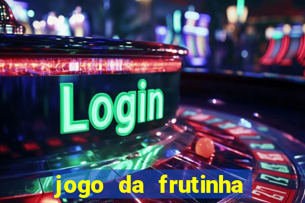 jogo da frutinha da dinheiro