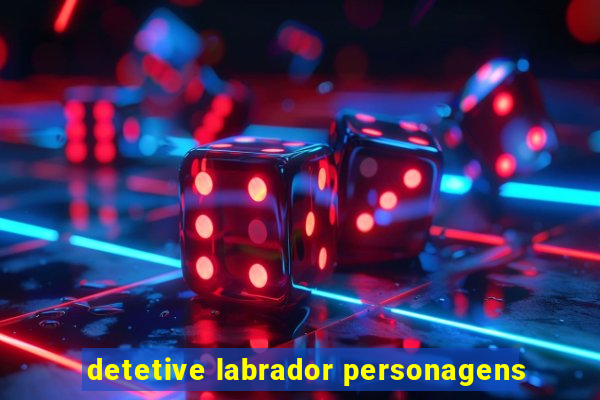 detetive labrador personagens