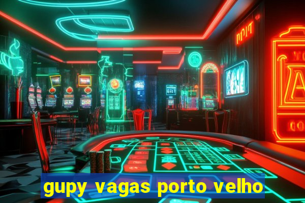 gupy vagas porto velho