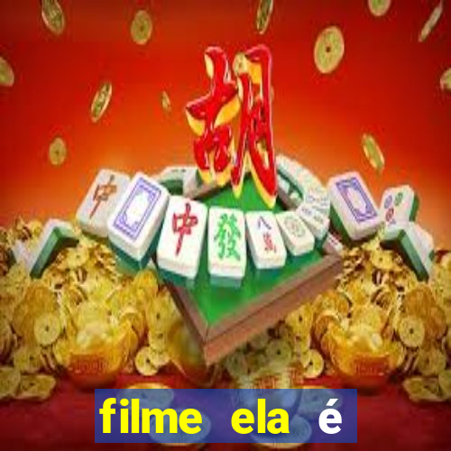 filme ela é demais completo dublado assistir online grátis