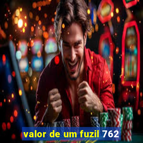 valor de um fuzil 762