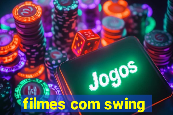 filmes com swing