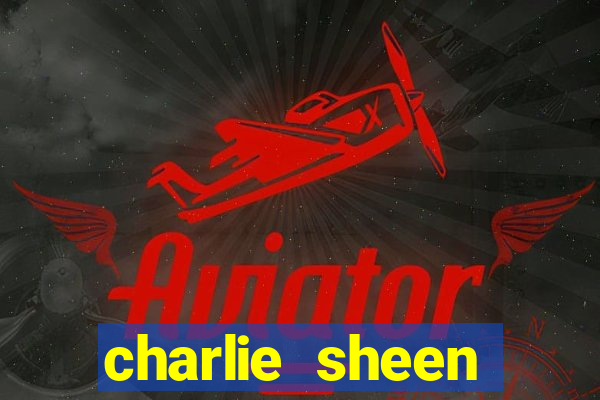 charlie sheen fortuna 2023