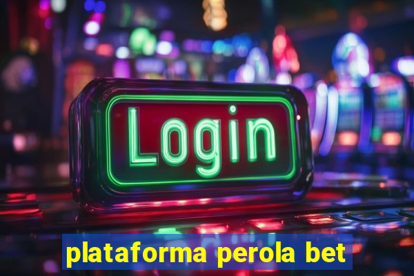 plataforma perola bet