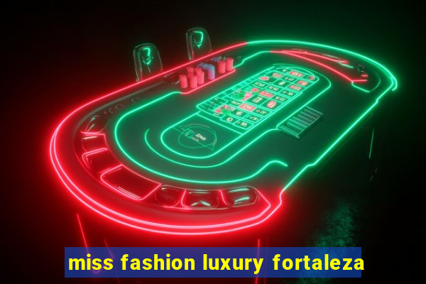 miss fashion luxury fortaleza