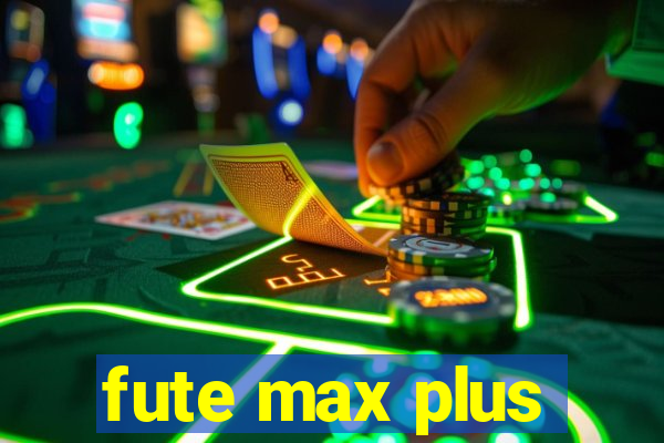 fute max plus