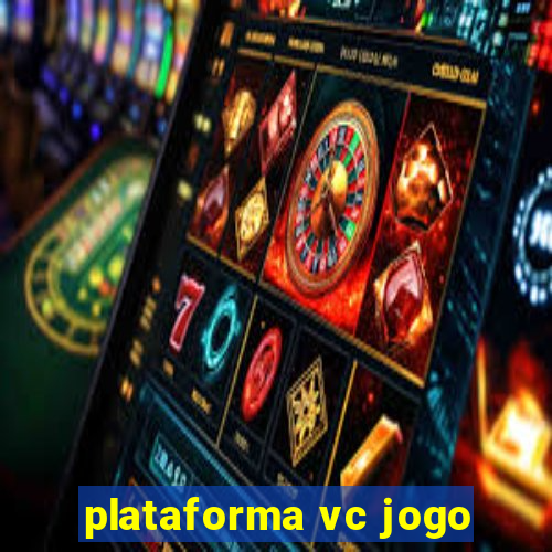 plataforma vc jogo