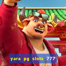 yara pg slots 777 paga mesmo