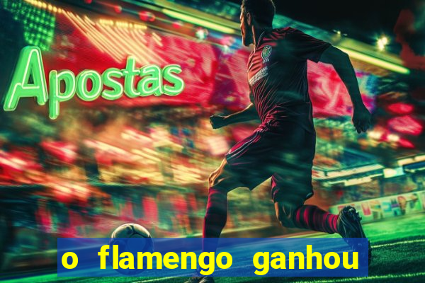 o flamengo ganhou ou perdeu hoje