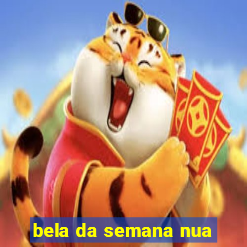 bela da semana nua