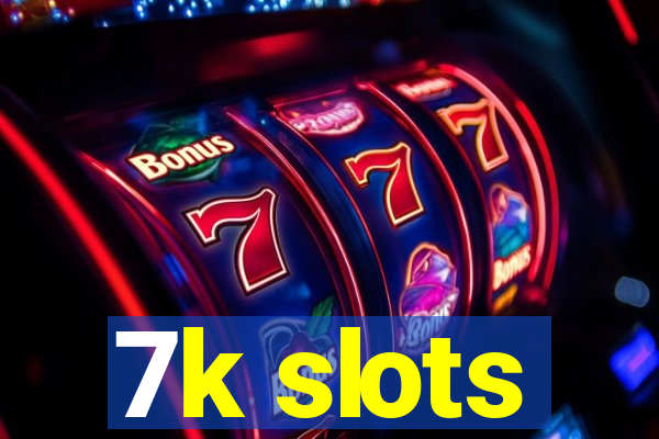 7k slots