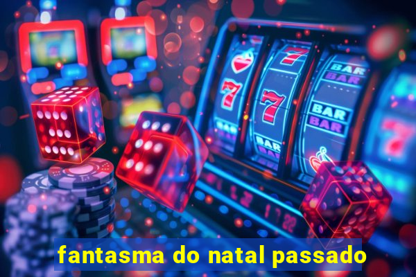 fantasma do natal passado