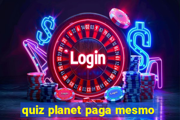 quiz planet paga mesmo