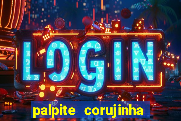 palpite corujinha de hoje