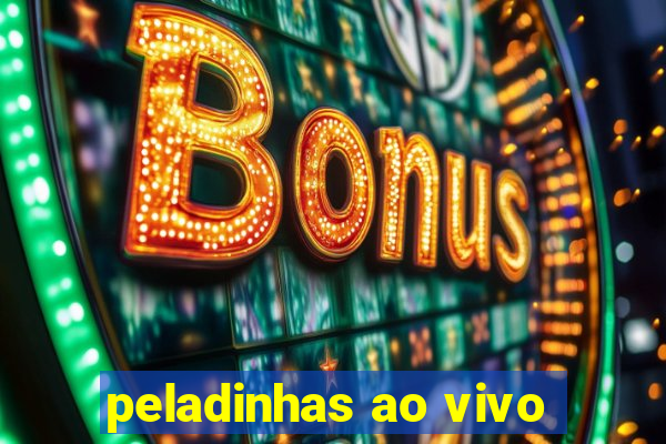 peladinhas ao vivo