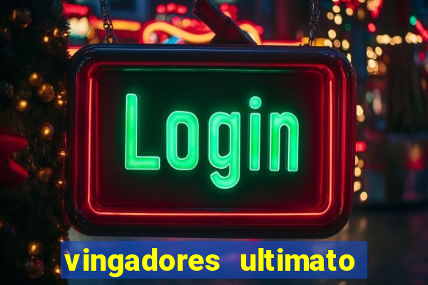 vingadores ultimato assistir dublado