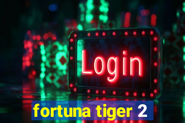 fortuna tiger 2