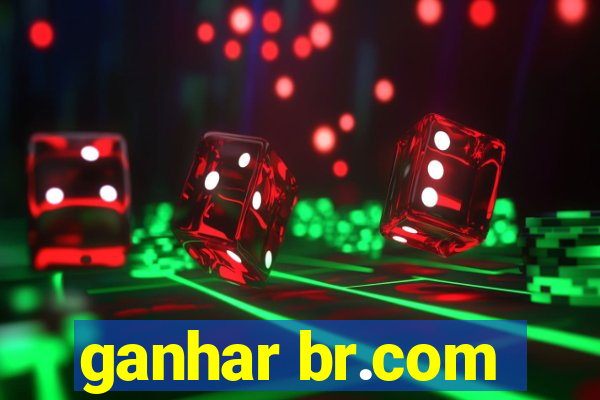 ganhar br.com