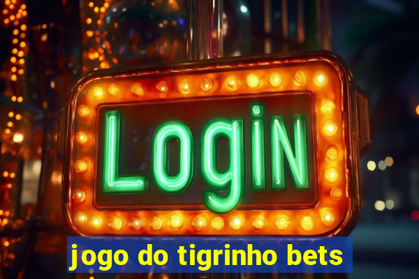 jogo do tigrinho bets