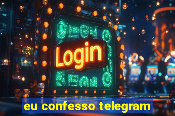 eu confesso telegram