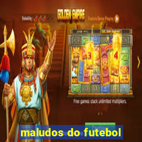 maludos do futebol