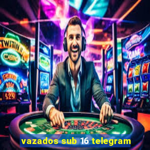 vazados sub 16 telegram