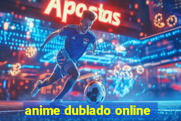 anime dublado online