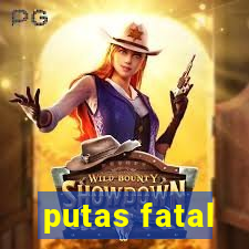 putas fatal