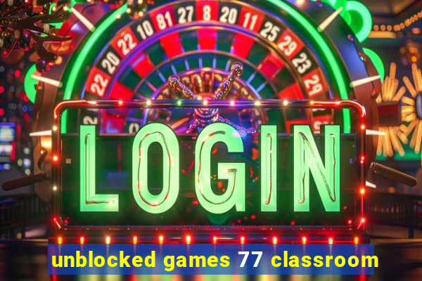 unblocked games 77 classroom