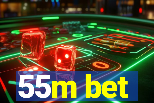 55m bet