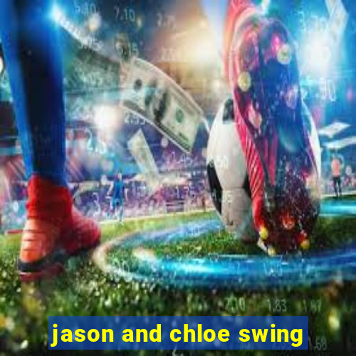 jason and chloe swing