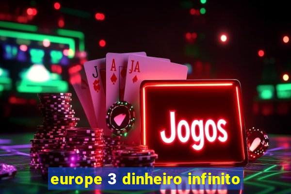 europe 3 dinheiro infinito