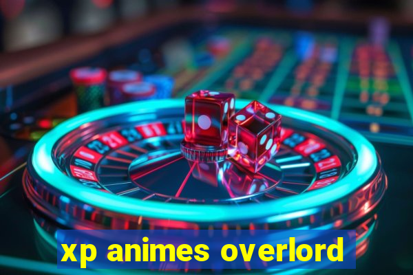 xp animes overlord