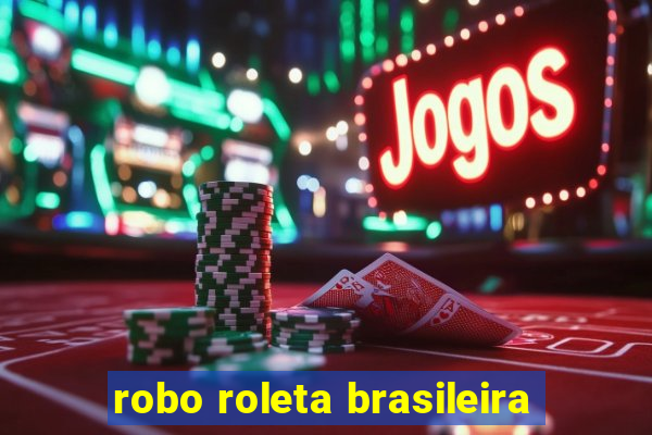 robo roleta brasileira