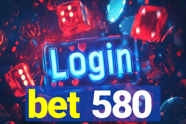 bet 580