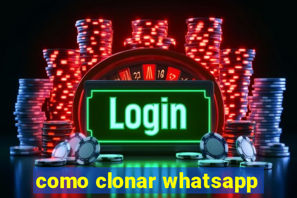 como clonar whatsapp