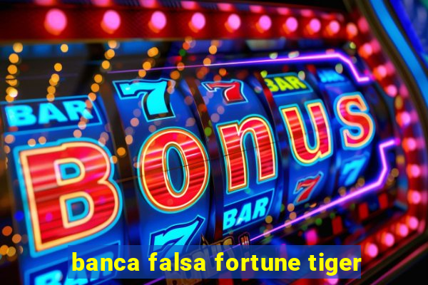 banca falsa fortune tiger