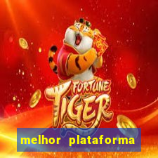 melhor plataforma do tigrinho