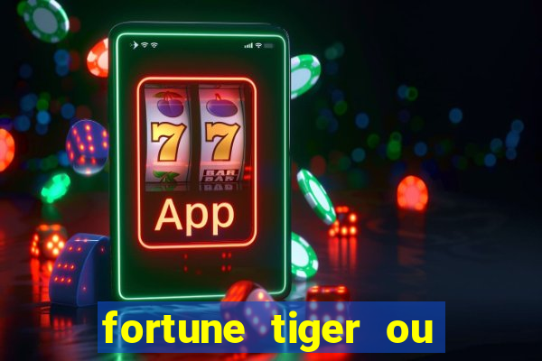 fortune tiger ou fortune ox