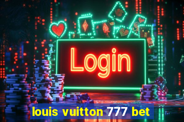 louis vuitton 777 bet