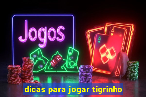 dicas para jogar tigrinho