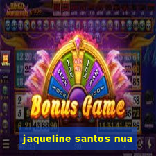 jaqueline santos nua