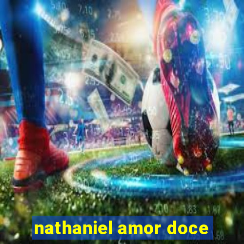 nathaniel amor doce