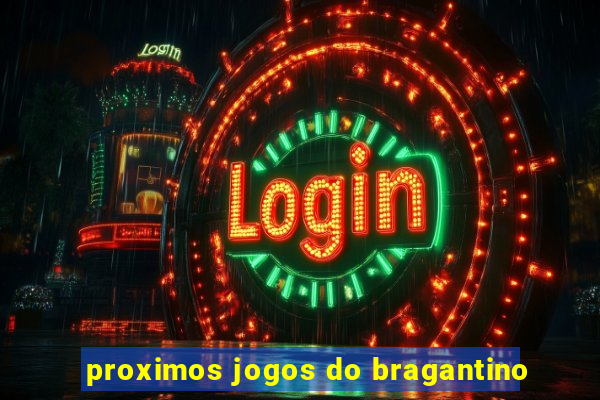 proximos jogos do bragantino